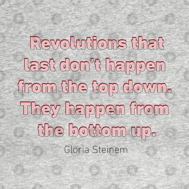 Revolutions Gloria Steinem by designspeak